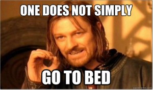 One does not simply go to bed