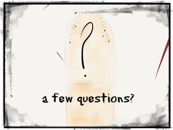 drawing of a finger with a question mark and the words "a few questions?"